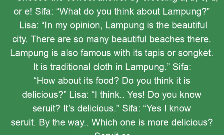 choose the correct answer by crossing a b c d or e sifa what do you think about lampung lisa in my opinion lampung is the beautiful city there are so many beautifu 2 21602